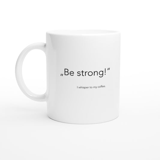 Personalisierte Tasse - "Be strong!" - I whisper to my coffee
